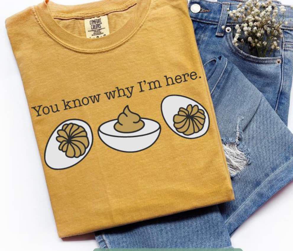 You Know Why I'm Here Deviled Eggs Tee