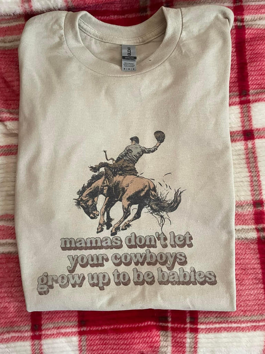 Don't let your cowboys grow up to be babies Tee